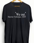 Harriet Tubman "We Out" T-Shirt - Ourt