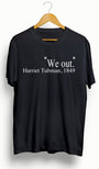Harriet Tubman "We Out" T-Shirt - Ourt